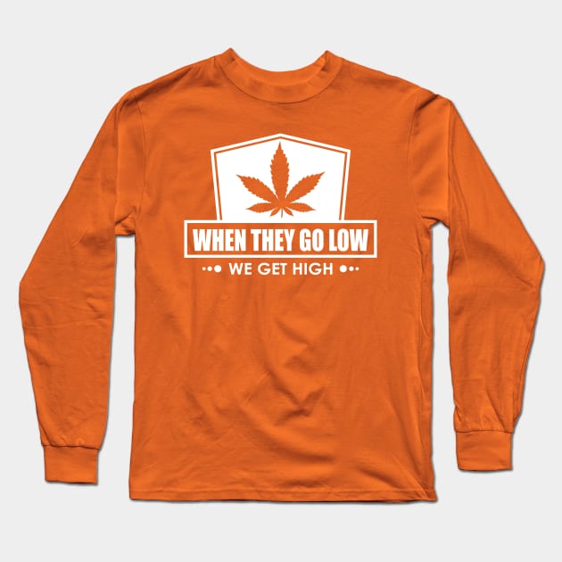 When They Go Low, We Get High Long Sleeve T-Shirt by Lacie and Robin 